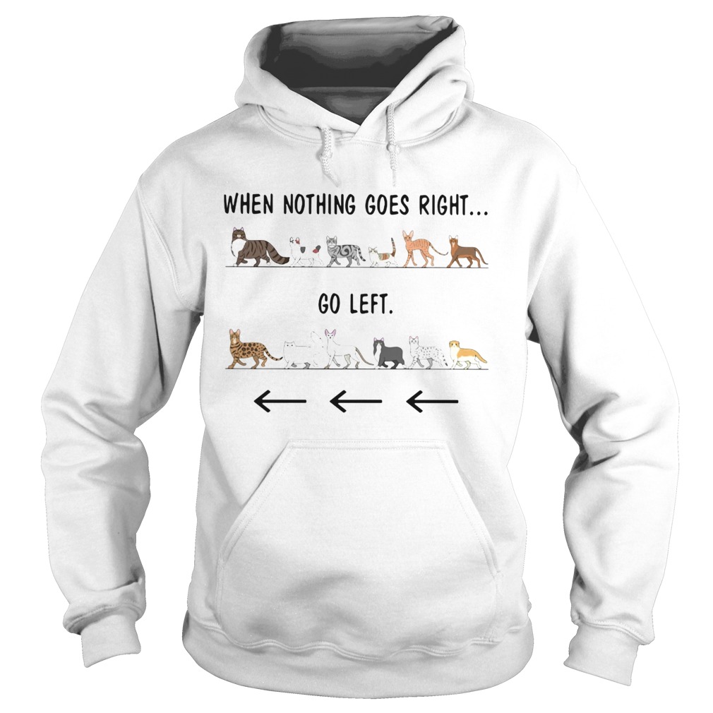 Cats when nothing goes right go left Hoodie