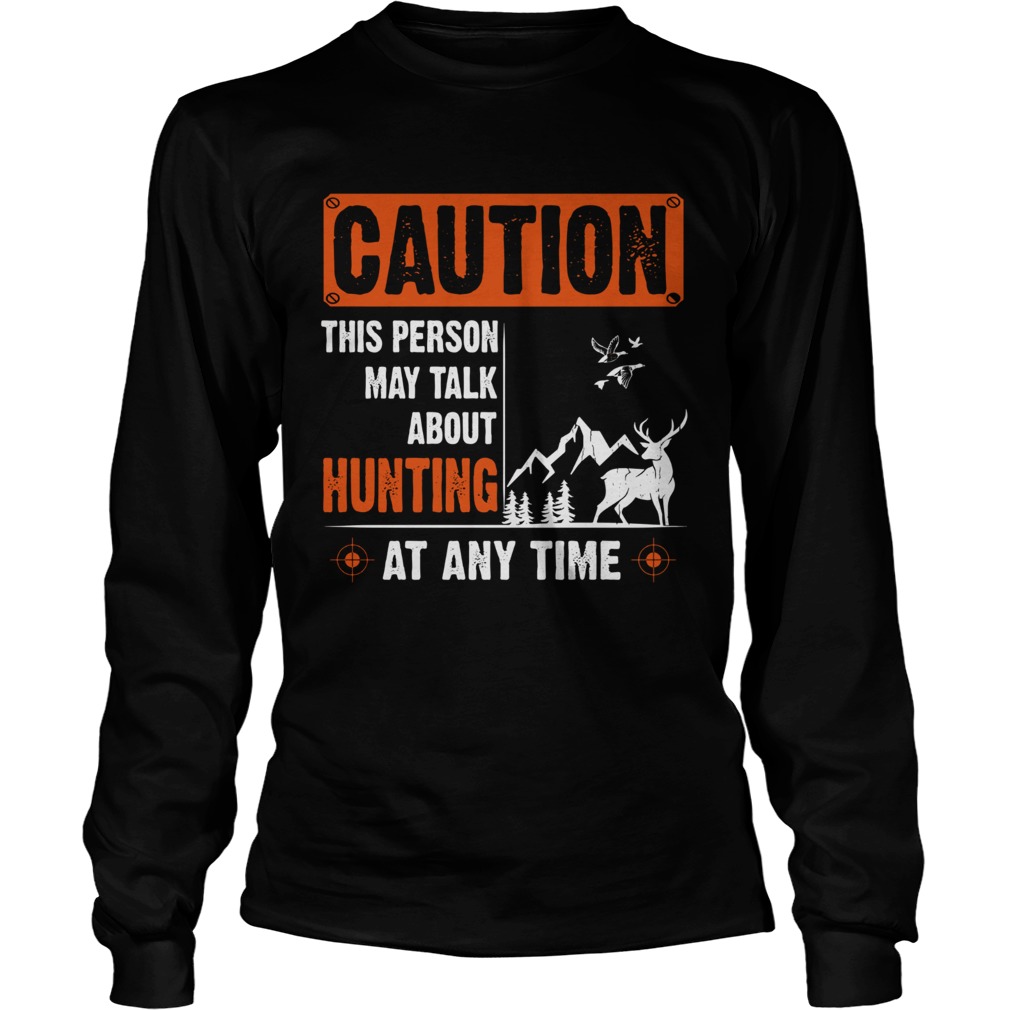 Caution This Person May Talk About Hunting At Any Time Long Sleeve