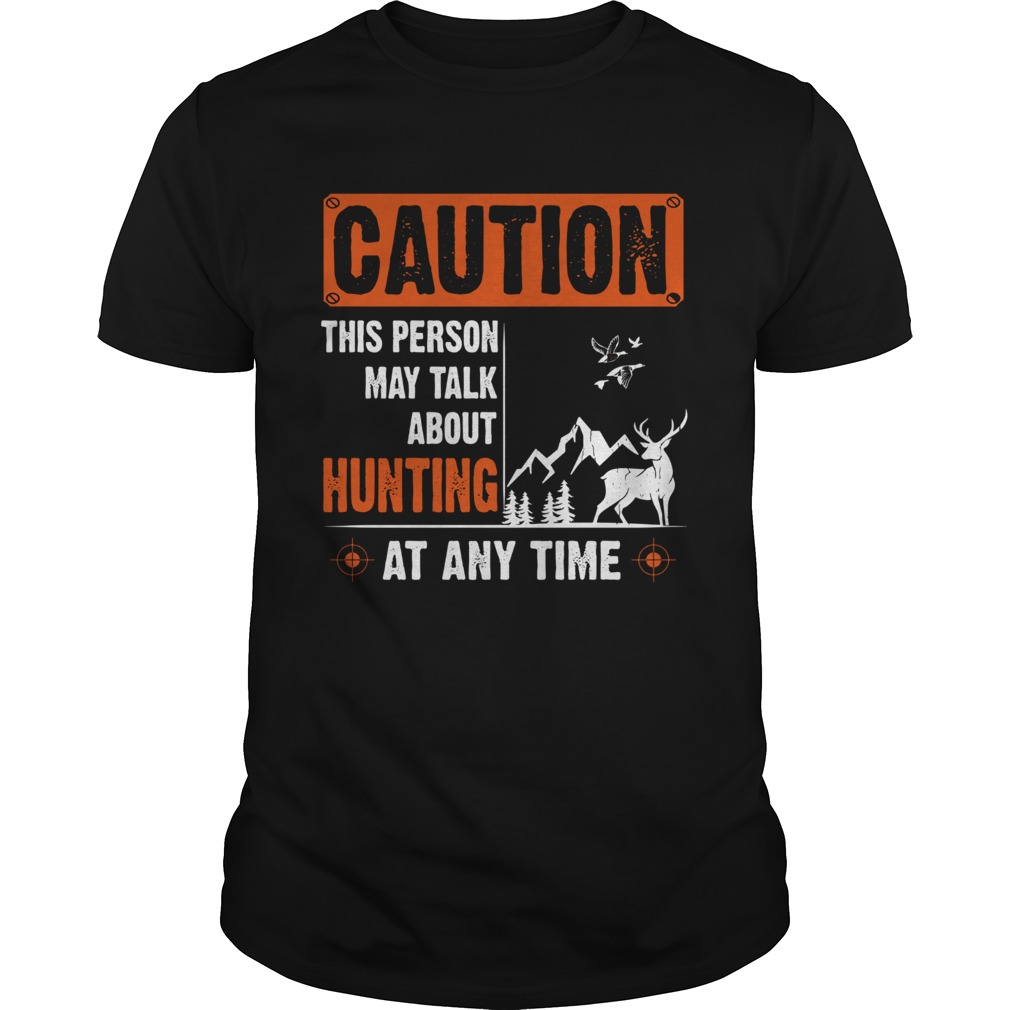 Caution This Person May Talk About Hunting At Any Time shirt