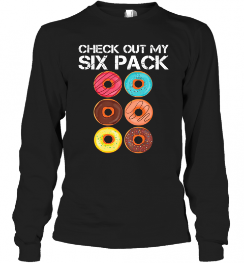 Check Out My Six Pack Donut T-Shirt Long Sleeved T-shirt 