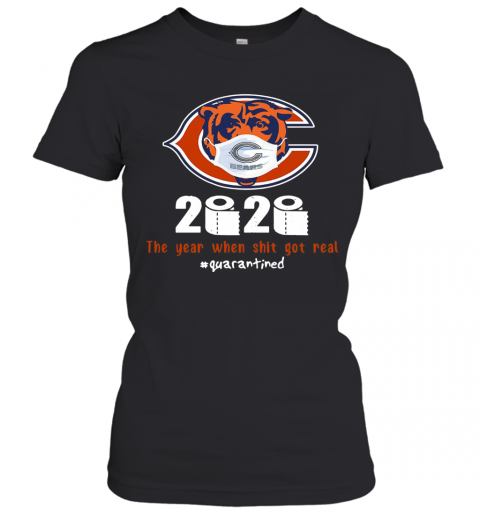 Chicago Bears 2020 The Year When Shit Got Real #Quarantined T-Shirt Classic Women's T-shirt