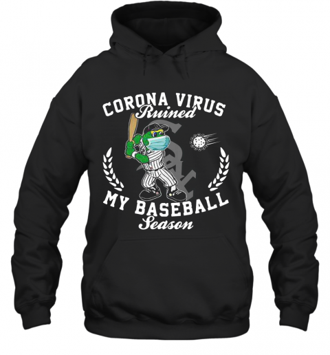Chicago White Sox Corona Virus Ruined My Baseball Season T-Shirt Unisex Hoodie