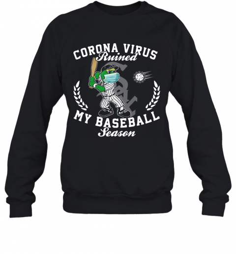 Chicago White Sox Corona Virus Ruined My Baseball Season T-Shirt Unisex Sweatshirt