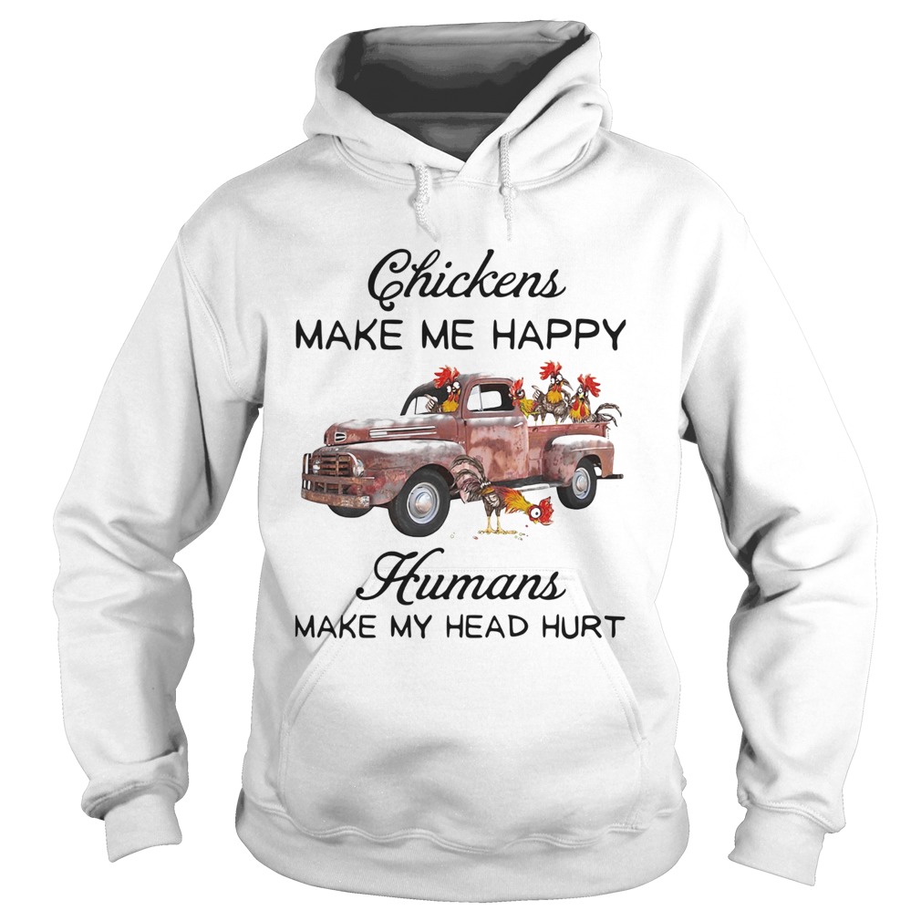 Chickens make me happy humans make my head hurt Hoodie