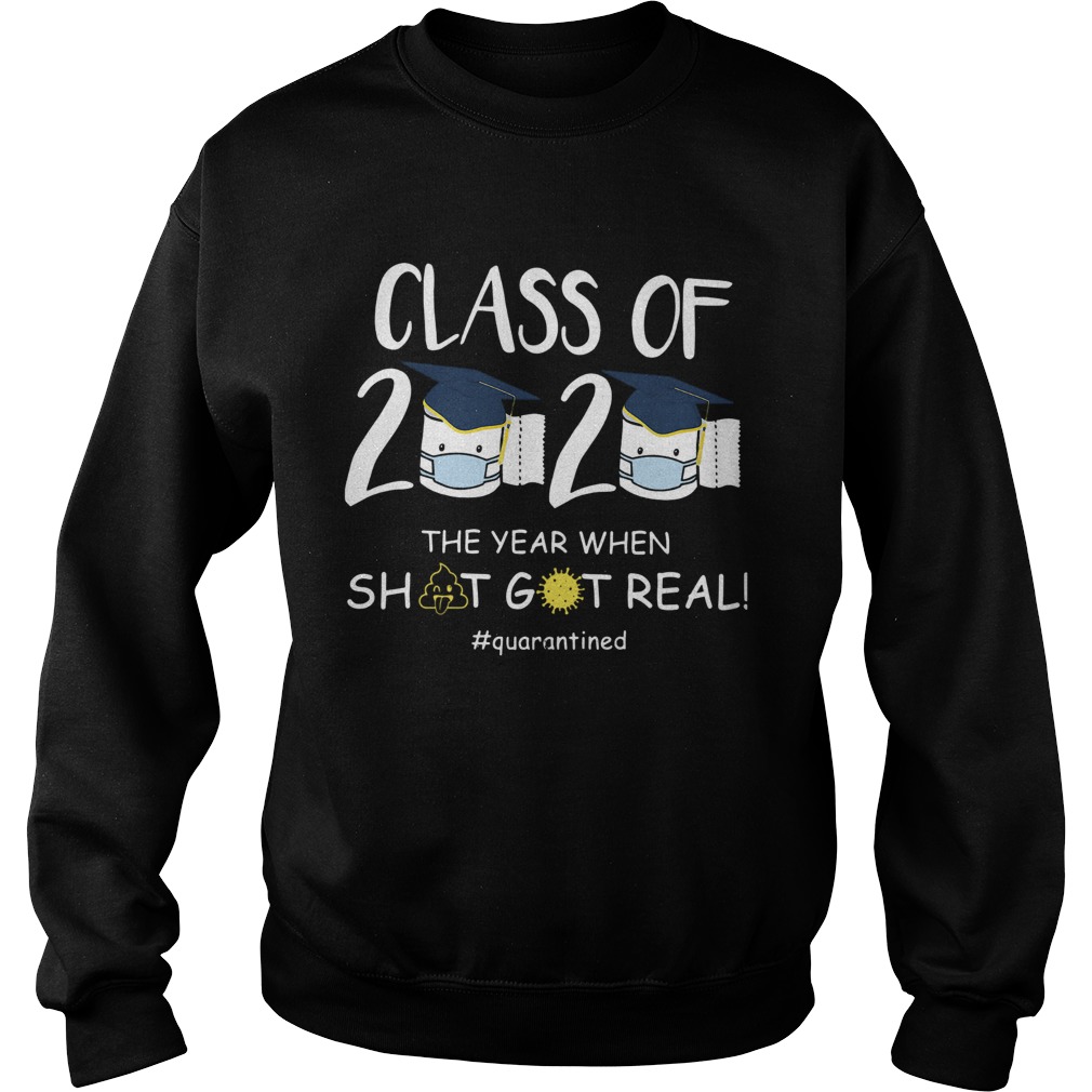 Class Of 2020 The Year When Shit Got Real quarantined Sweatshirt
