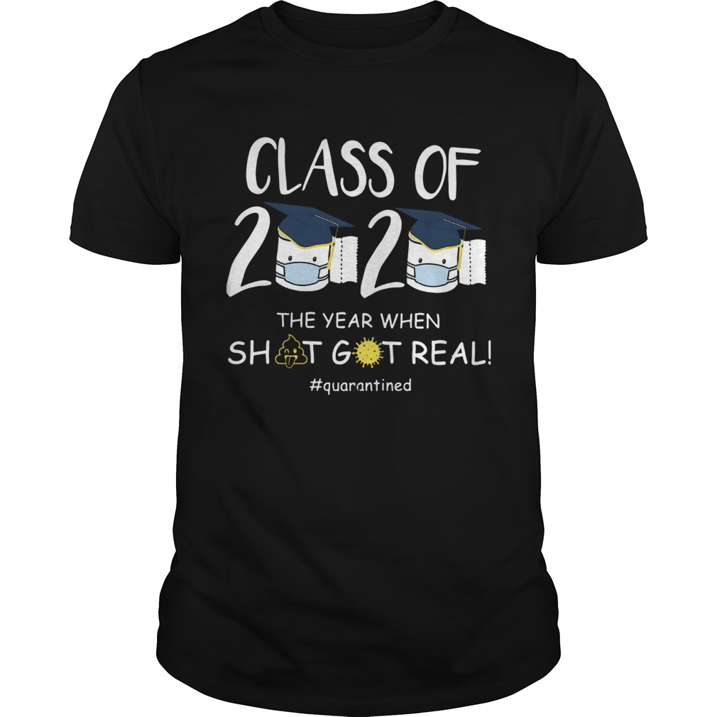 Class Of 2020 The Year When Shit Got Real quarantined shirt