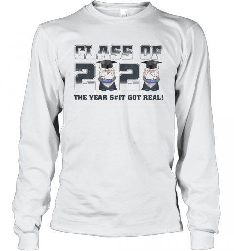 Class Of 2020 The Years Shit Got Real T-Shirt Long Sleeved T-shirt 