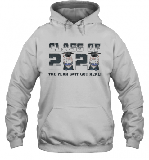 Class Of 2020 The Years Shit Got Real T-Shirt Unisex Hoodie