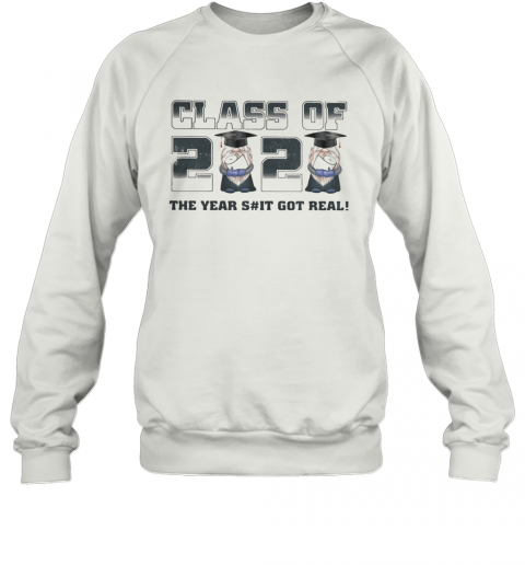 Class Of 2020 The Years Shit Got Real T-Shirt Unisex Sweatshirt