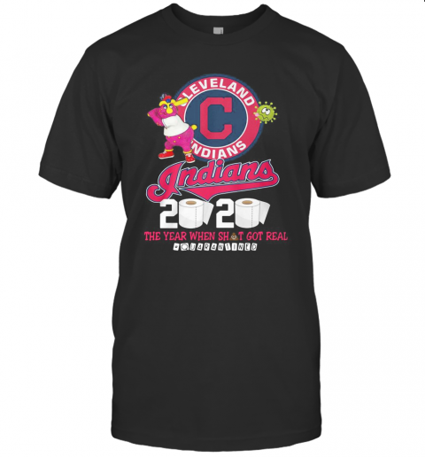 Cleveland Indians 2020 The Year When Shit Got Real Quarantined T-Shirt