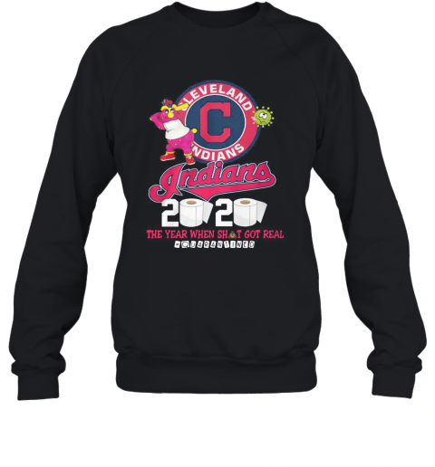Cleveland Indians 2020 The Year When Shit Got Real Quarantined T-Shirt Unisex Sweatshirt