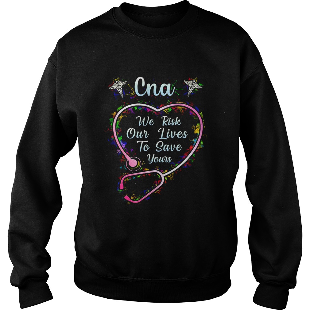 Cna we risk our lives to save yours Sweatshirt