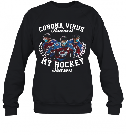Colorado Avalanche Corona Virus Ruined My Hockey Season T-Shirt Unisex Sweatshirt