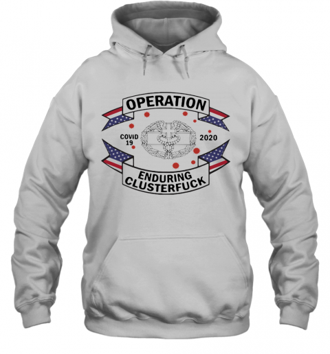 Combat Medical Badge Operation Covid 19 2020 Enduring Clusterfuck T-Shirt Unisex Hoodie