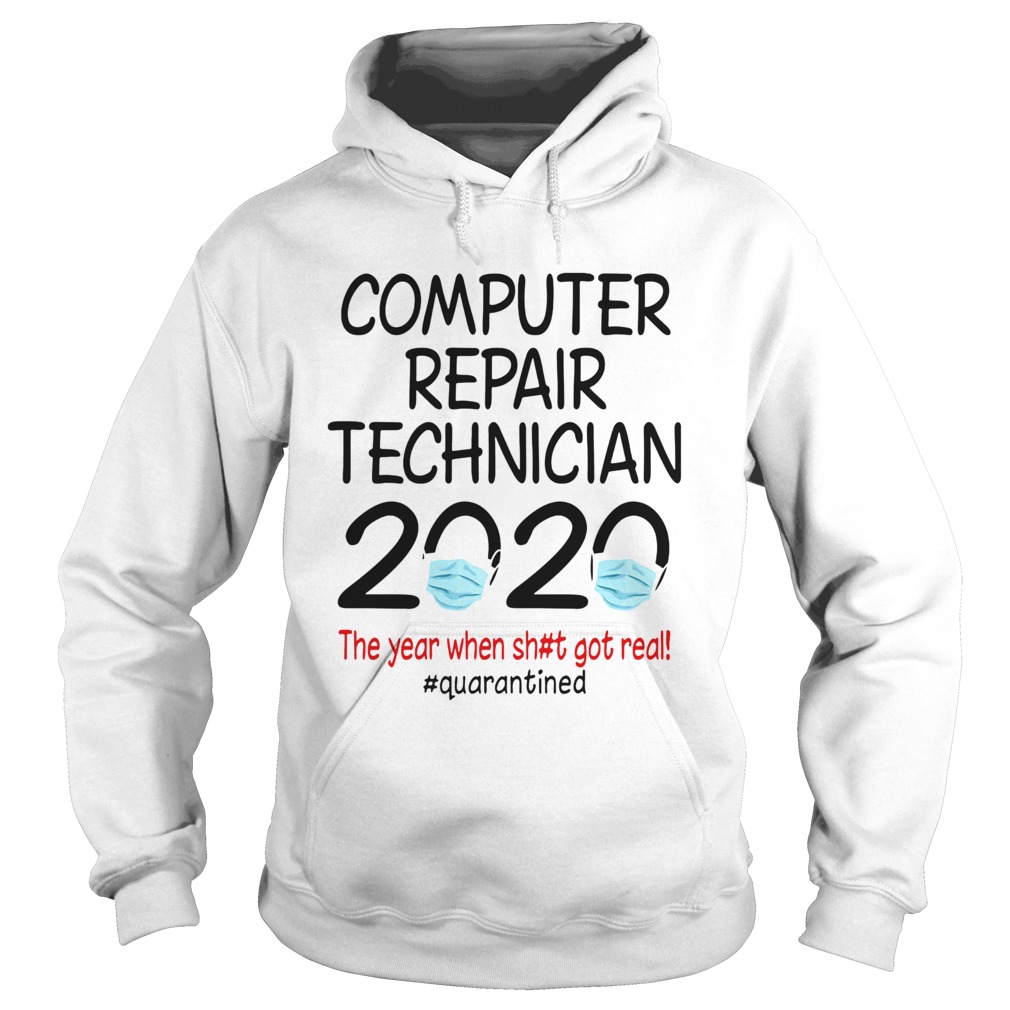 Computer repair technician 2020 the year when shit got real quarantined covid19 Hoodie