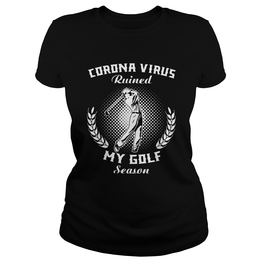 Corona Virus Ruined My Golf Season Classic Ladies
