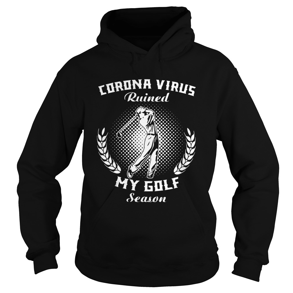 Corona Virus Ruined My Golf Season Hoodie