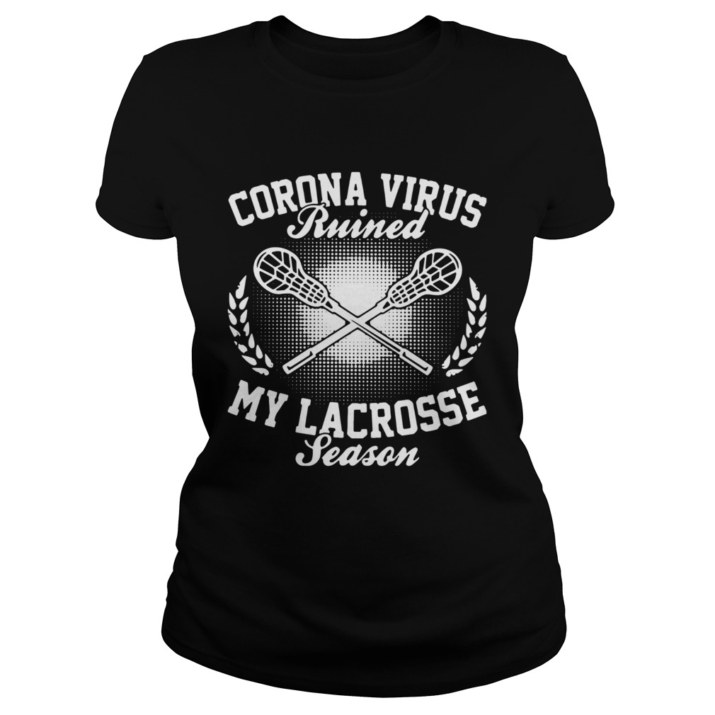 Corona Virus Ruined My Lacrosse Season Classic Ladies