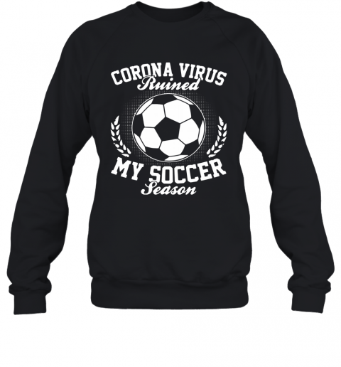 Corona Virus Ruined My Soccer Season T-Shirt Unisex Sweatshirt