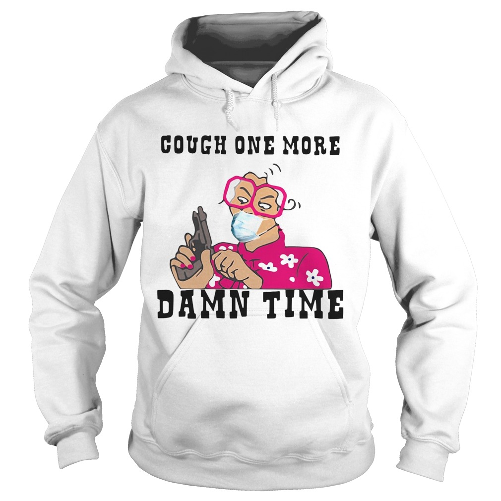 Cough one more damn time Hoodie
