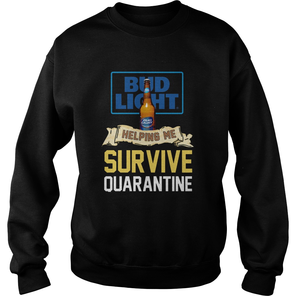 Covid 19 Bud Light Helping Me Survive Quarantine Sweatshirt