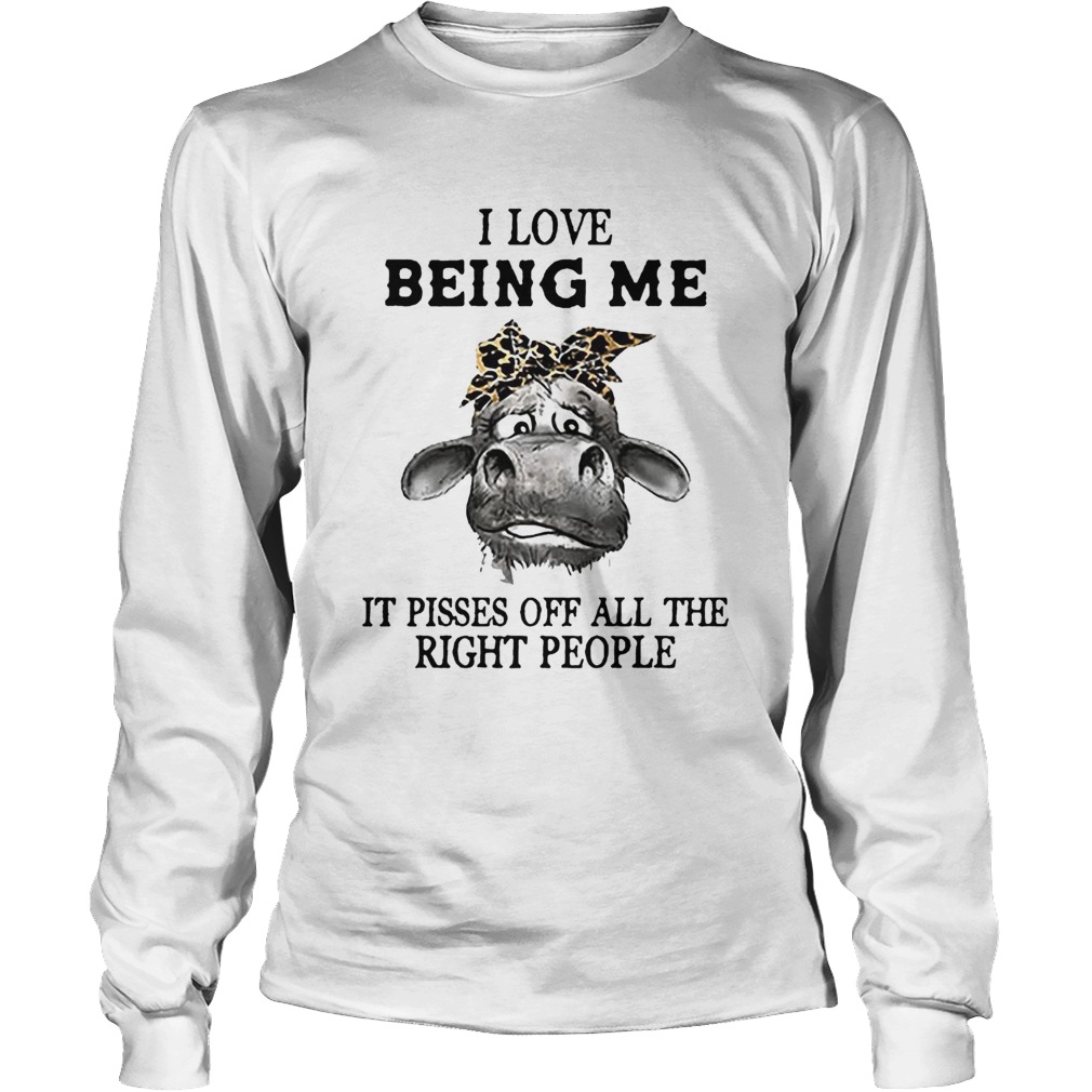 Cow I Love Being Me It Pisses Off All The Right People Long Sleeve