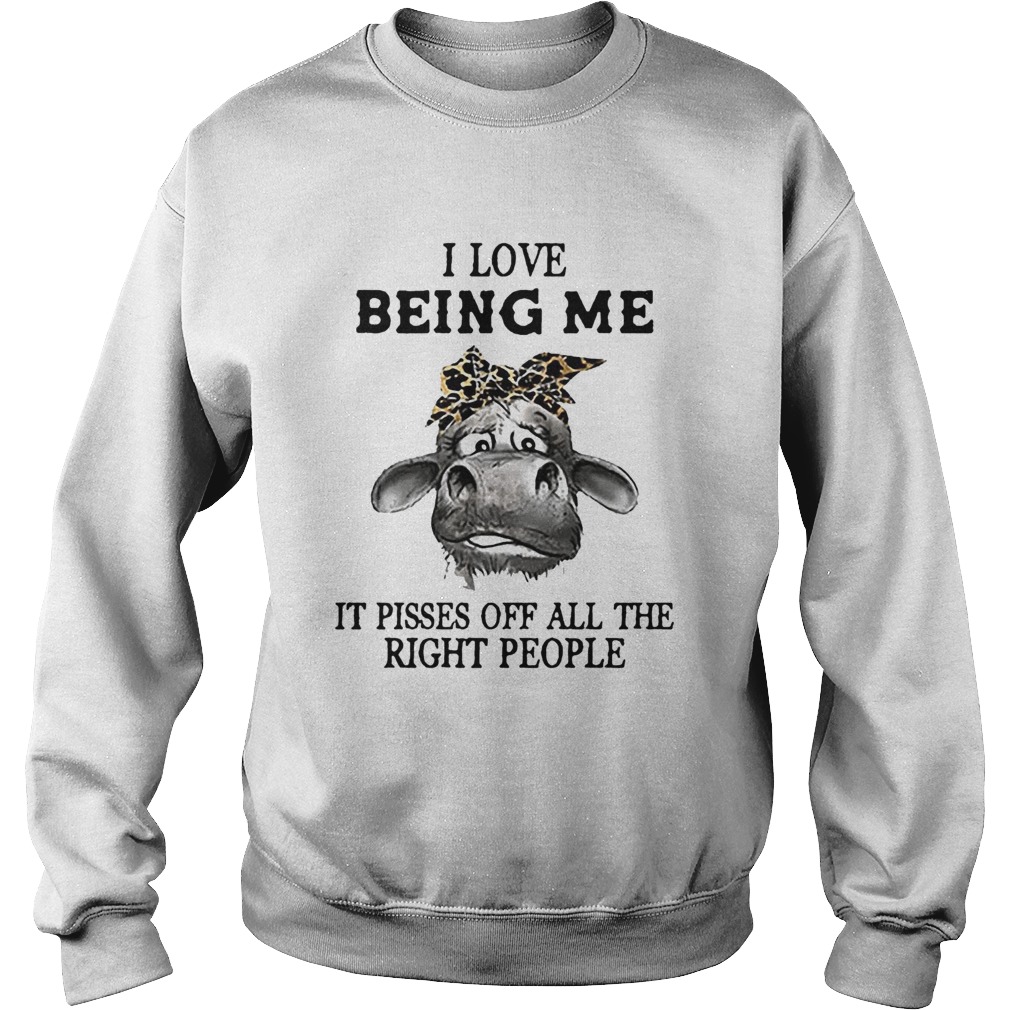 Cow I Love Being Me It Pisses Off All The Right People Sweatshirt