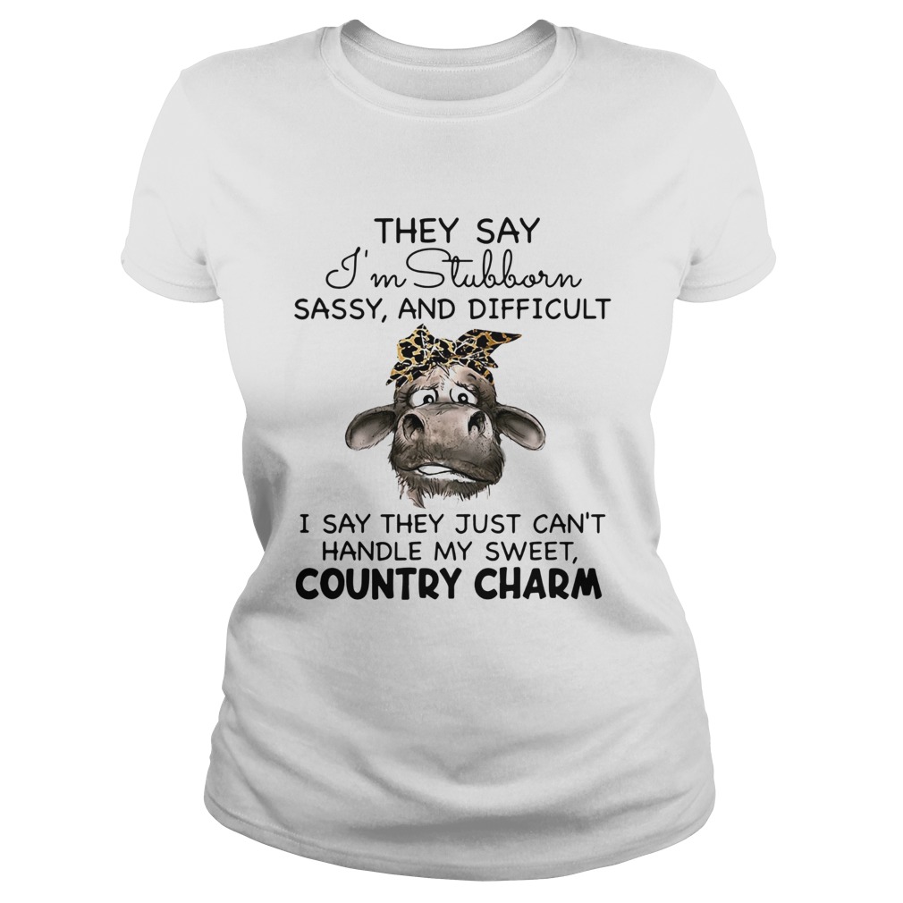 Cow They Say Im Stubborn Sassy And Difficult Classic Ladies