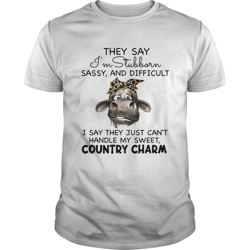 Cow They Say Im Stubborn Sassy And Difficult shirt