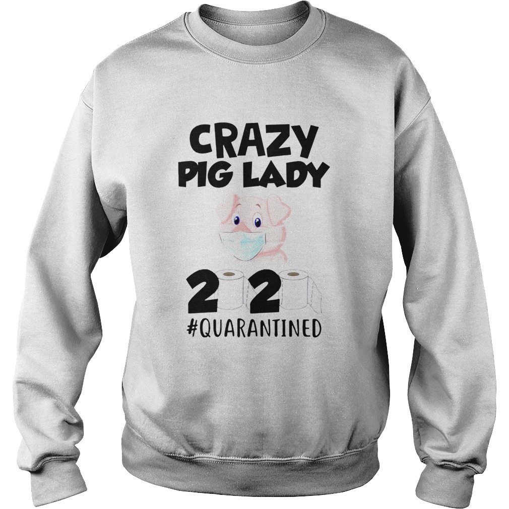 Crazy Pig Lady 2020 Quarantined Sweatshirt