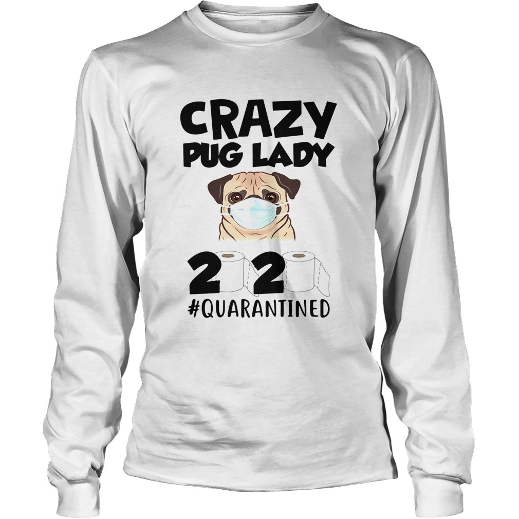 Crazy Pug Lady 2020 Quarantined Long Sleeve