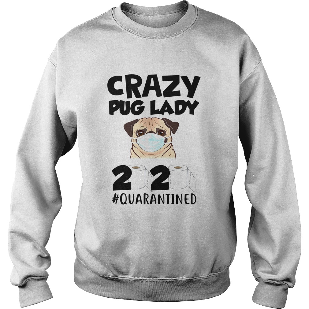 Crazy Pug Lady 2020 Quarantined Sweatshirt
