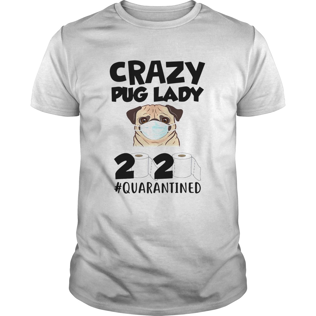 Crazy Pug Lady 2020 Quarantined shirt