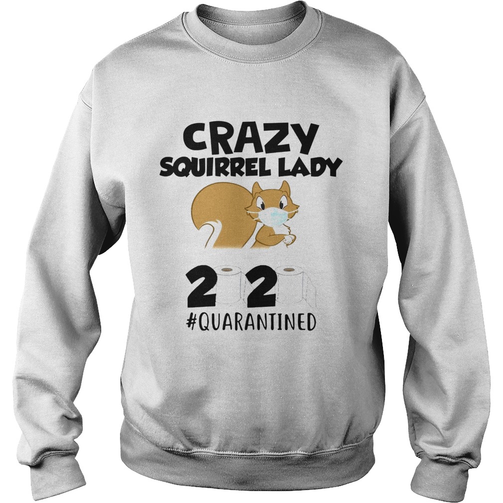 Crazy Squirrel Lady 2020 Quarantined Sweatshirt