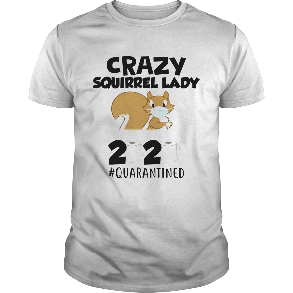 Crazy Squirrel Lady 2020 Quarantined shirt