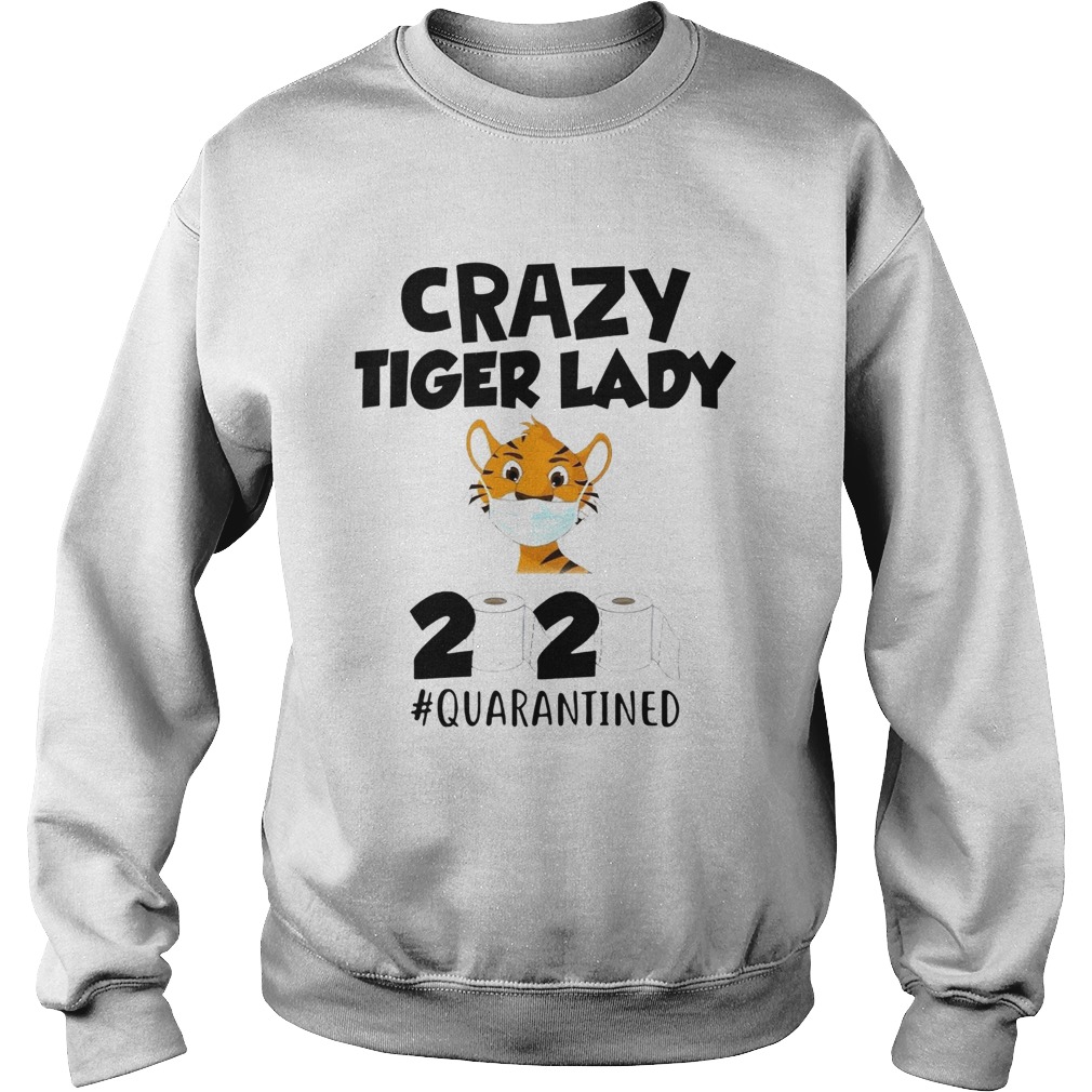 Crazy Tiger Lady 2020 Quarantined Sweatshirt