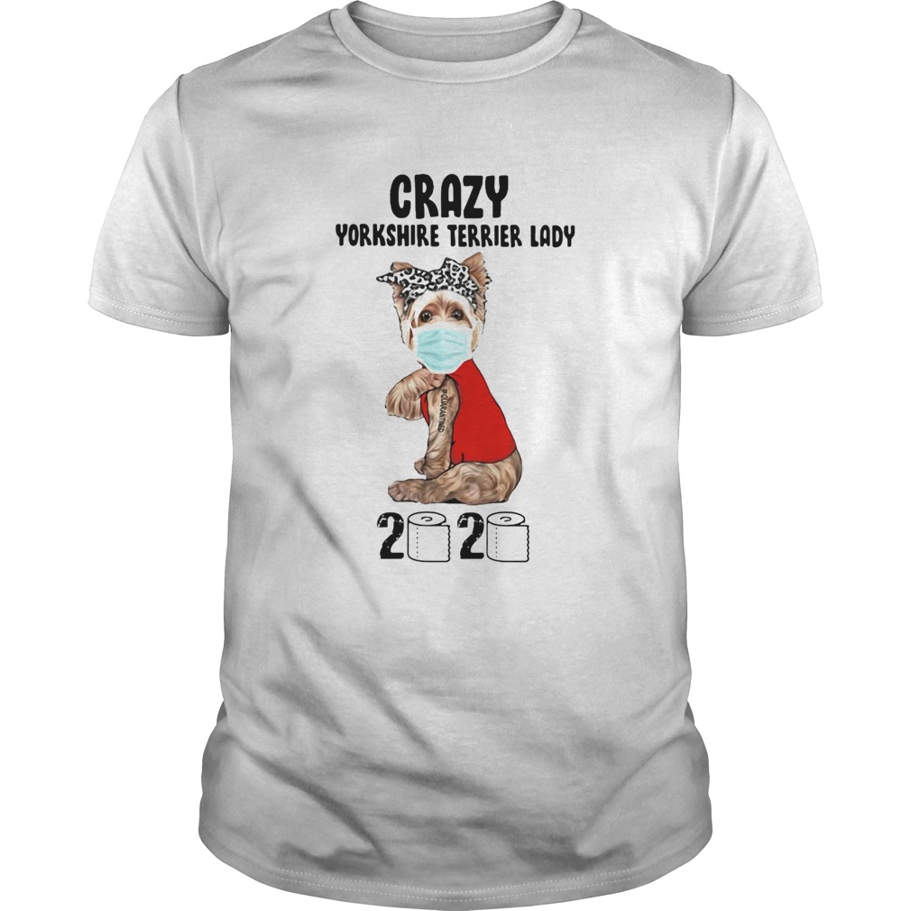 Crazy yorkshire terrier lady 2020 quarantined toilet paper mask covid19 shirt