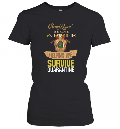 Crown Royal Regal Apple Helping Me Survive Quarantine COVID 19 T-Shirt Classic Women's T-shirt