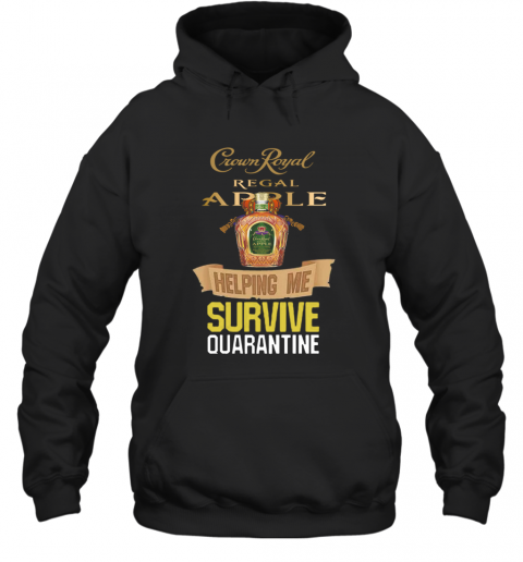 Crown Royal Regal Apple Helping Me Survive Quarantine COVID 19 T-Shirt Unisex Hoodie