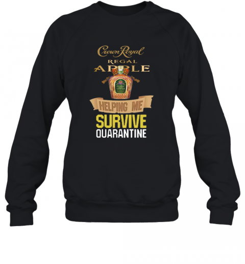 Crown Royal Regal Apple Helping Me Survive Quarantine COVID 19 T-Shirt Unisex Sweatshirt