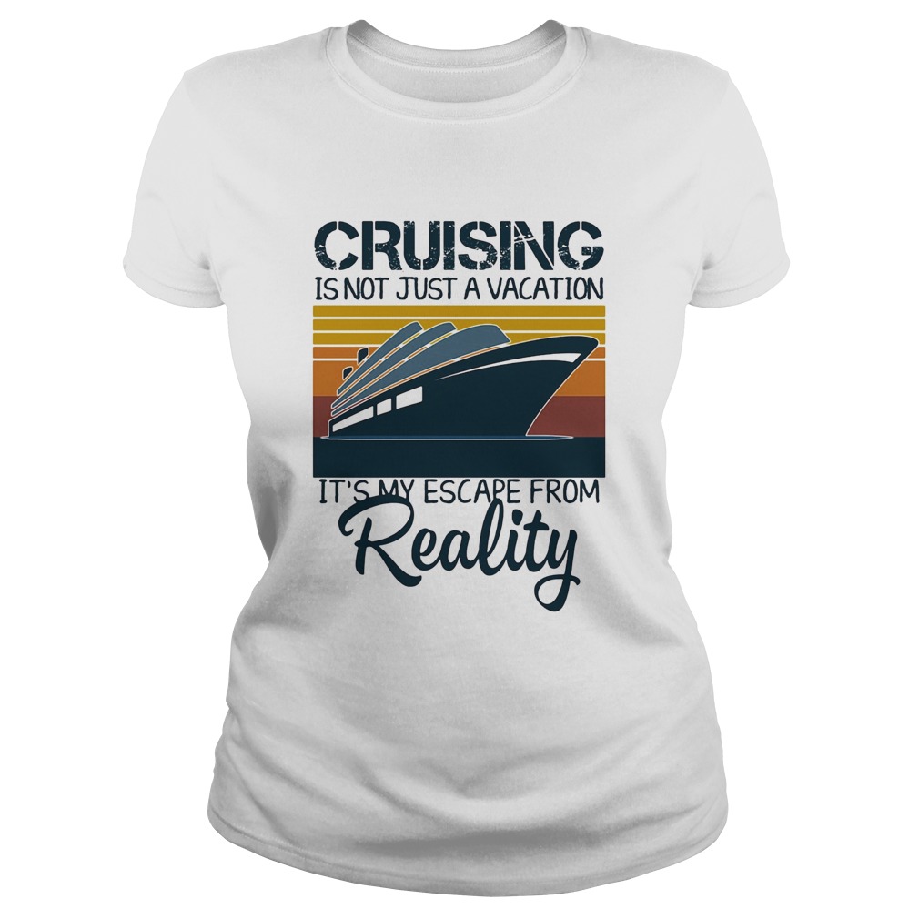 Cruising is not just a vacation its my escape from reality yacht vintage Classic Ladies