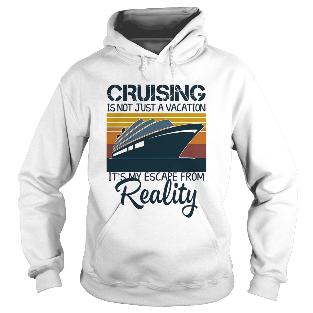Cruising is not just a vacation its my escape from reality yacht vintage Hoodie