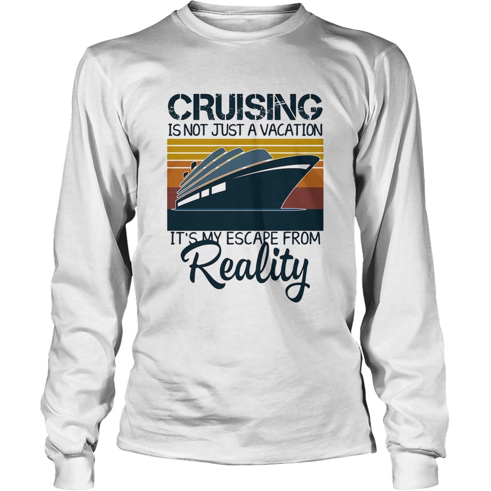 Cruising is not just a vacation its my escape from reality yacht vintage Long Sleeve