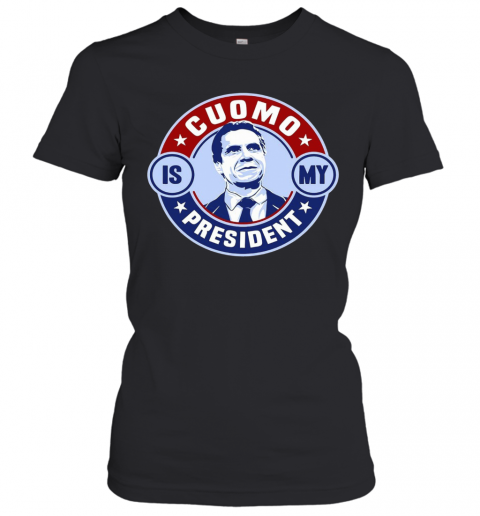 Cuomo Is My President Relaxed Fit T-Shirt Classic Women's T-shirt