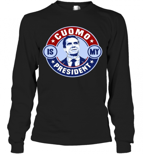 Cuomo Is My President Relaxed Fit T-Shirt Long Sleeved T-shirt 