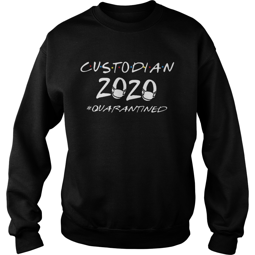 Custodian 2020 Quarantined COVID19 Sweatshirt