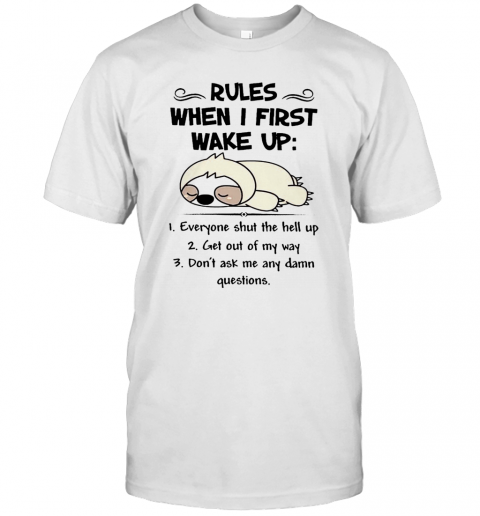 Cute Sloth Rules When I First Wake Up Everyone Shut The Hell Up T-Shirt