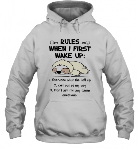 Cute Sloth Rules When I First Wake Up Everyone Shut The Hell Up T-Shirt Unisex Hoodie