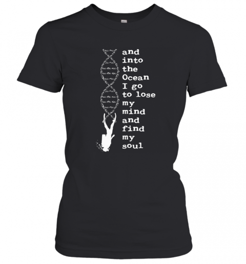 DNA And Into The Ocean I Go To Lose My Mind And Find My Soul T-Shirt Classic Women's T-shirt