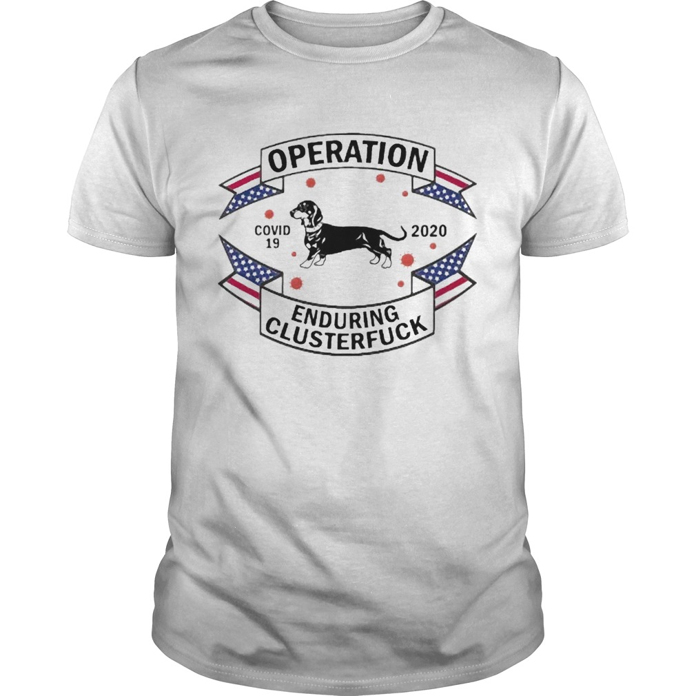 Dachshund Operation Enduring Clusterfuck COVID19 2020 shirt